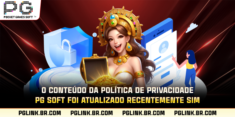 O conteúdo da política de privacidade PG Soft foi atualizado recentemente.sim